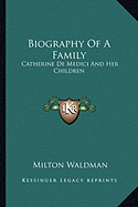 Biography of a Family: Catherine de Medici and Her Children