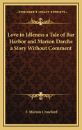 Love in Idleness a Tale of Bar Harbor and Marion Darche a Story Without Comment