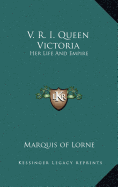 V. R. I. Queen Victoria: Her Life and Empire