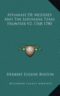 Athanase de Mezieres and the Louisiana Texas Frontier V2, 1768-1780