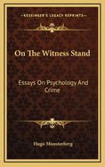 On the Witness Stand: Essays on Psychology and Crime