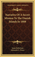 Narrative of a Secret Mission to the Danish Islands in 1808