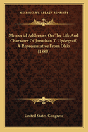Memorial Addresses on the Life and Character of Jonathan T. Updegraff, a Representative from Ohio (1883)