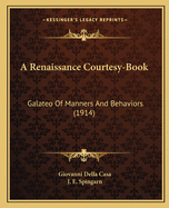 A Renaissance Courtesy-Book: Galateo of Manners and Behaviors (1914)