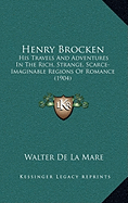 Henry Brocken: His Travels and Adventures in the Rich, Strange, Scarce-Imaginable Regions of Romance (1904)