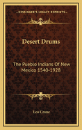 Desert Drums: The Pueblo Indians of New Mexico 1540-1928
