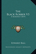 The Black Robber V3 the Black Robber V3: A Romance (1819) a Romance (1819)