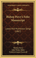 Bishop Percy's Folio Manuscript: Loose and Humorous Songs