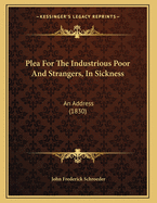Plea for the Industrious Poor and Strangers, in Sickness: An Address (1830)