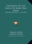 Unveiling of the Statue of John Paul Jones Unveiling of the Statue of John Paul Jones: Washington, April 17, 1912 (1912) Washington, April 17, 1912 (1912)