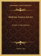 Medicine, Science and Art Medicine, Science and Art: Studies in Interrelations Studies in Interrelations