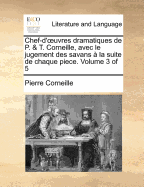 Chef-D'Uvres Dramatiques de P. & T. Corneille, Avec Le Jugement Des Savans La Suite de Chaque Piece. Volume 1 of 5