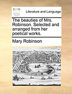 The Beauties of Mrs. Robinson. Selected and Arranged from Her Poetical Works.