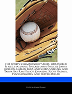 The Sports Championship Series: 2008 World Series, featuring Philadelphia Phillies Jimmy Rollins, Carlos Ruiz, and Chris Snellng, and Tampa Bay Rays ... Kazmir, Evan Longoria, and Trever Miller Robert Dobbie