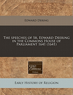 The Speeches of Sr. Edward Deering in the Commons House of Parliament 1641 (1641)