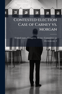Contested-Election Case of Carney vs. Morgan