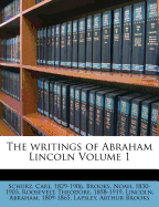 The Writings of Abraham Lincoln Volume 1