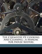 The Chemistry of Cooking and Cleaning: A Manual for House Keepers