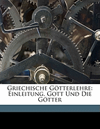 Griechische Gtterlehre: Einleitung. Gott Und Die Gtter