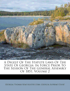 A Digest of the Statute Laws of the State of Georgia: In Force Prior to the Session of the General Assembly of 1851, Volume 2