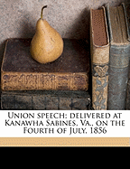 Union speech delivered at Kanawha Sabines, Va., on the Fourth of July, 1856 Henry Ruffner