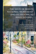...the Sieur de Monts National Monument and Its Historical Associations .. Volume 1