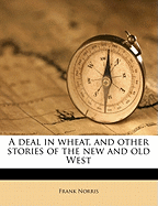 A Deal in Wheat and Other Stories of the New and Old West