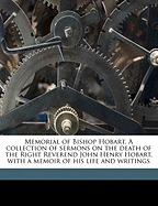 Memorial of Bishop Hobart. a Collection of Sermons on the Death of the Right Reverend John Henry Hobart, with a Memoir of His Life and Writings