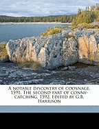 A Notable Discovery of Coosnage, 1591. the Second Part of Conny-Catching, 1592. Edited by G.B. Harrison