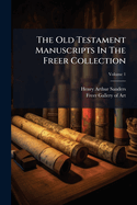 The Old Testament Manuscripts in the Freer Collection, Volume 1