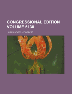 Congressional Edition Volume 5130