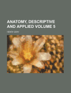 Anatomy, Descriptive and Applied Volume 5