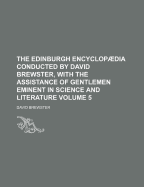 The Edinburgh Encyclop Dia Conducted by David Brewster, with the Assistance of Gentlemen Eminent in Science and Literature Volume 8