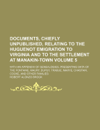 Documents, Chiefly Unpublished, Relating to the Huguenot Emigration to Virginia and to the Settlement at Manakin-Town Volume 5; With an Appendix of Genealogies, Presenting Data of the Fontaine, Maury, Dupuy, Trabue, Marye, Chastain, Cocke, and Other Fami