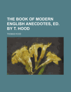 The Book of Modern English Anecdotes, Ed. by T. Hood
