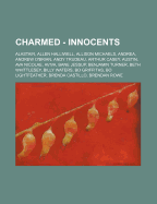 Charmed - Innocents: Alastair, Allen Halliwell, Allison Michaels, Andrea, Andrew O'Brian, Andy Trudeau, Arthur Casey, Austin, Ava Nicolae, Aviva, Bane Jessup, Benjamin Turner, Beth Whittlesey, Billy Waters, Bo Griffiths, Bo Lightfeather, Brenda Castillo