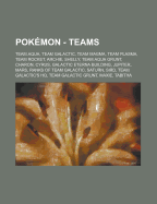 Pok mon - Teams: Team Aqua, Team Galactic, Team Magma, Team Plasma, Team Rocket, Archie, Shelly, Team Aqua Grunt, Charon, Cyrus, Galactic Eterna ... Galactic's HQ, Team Galactic Grunt, Tabith Source: Wikia