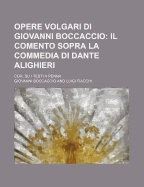 Opere Volgari Di Giovanni Boccaccio (10); Il Comento Sopra La Commedia Di Dante Alighieri. Cor, Su I Testi a Penna