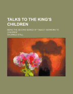 Talks to the King's Children; Being the Second Series of "Object Sermons to Children"