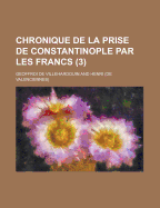 Chronique de La Prise de Constantinople Par Les Francs (3)
