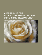 Arbeiten Aus Dem Pathologischen Institut Der Universitaet Helsingfors (1)