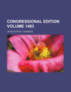 Congressional Edition Volume 1483