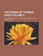 The Poems of Thomas Hood Volume 2; With Some Account of the Author. in Two Volumes