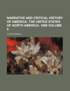 Narrative and Critical History of America Volume 6; The United States of North America. 1888
