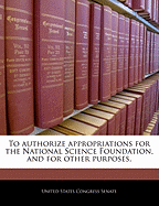To Authorize Appropriations for the National Science Foundation, and for Other Purposes.