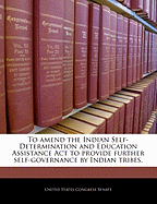 To Amend the Indian Self-Determination and Education Assistance ACT to Provide Further Self-Governance by Indian Tribes.