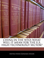China in the Wto: What Will It Mean for the U.S. High Technology Sector?