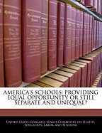 America's Schools: Providing Equal Opportunity or Still Separate and Unequal?: Hearing Before the Committee on Health, Education, Labor