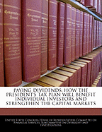 Paying Dividends: How the President's Tax Plan Will Benefit Individual Investors and Strengthen the Capital Markets: Hearing Before the Subcommittee on Oversight and Investigations of the Committee on Financial Services, U.S. House of Representatives, One