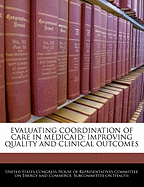 Evaluating Coordination of Care in Medicaid: Improving Quality and Clinical Outcomes: Hearing Before the Subcommittee on Health of the Committee on Energy and Commerce, House of Representatives, One Hundred Eighth Congress, First Session, October 15, 2003